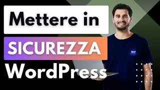 Proteggi e metti in Sicurezza il tuo Sito WordPress in 8 semplici step