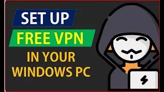How to Set up Free VPN in your Windows PC