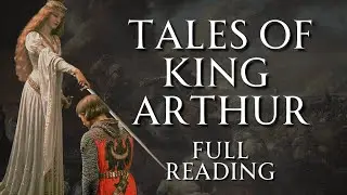 The Unabridged Tales of King Arthur | Full Reading | Human Voiced, No Ads