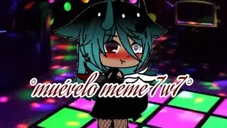 ~Muévelo meme~/Loxy Rosa_chan Team// gacha club