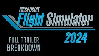 Full Trailer Breakdown of Microsoft Flight Simulator 2024