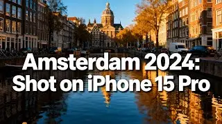 Amsterdam 2024: Shot on iPhone 15 Pro
