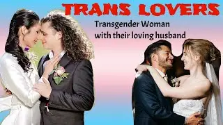 BEAUTIFUL TRANSGENDER WOMAN WITH THEIR LOVING HUSBAND / TRANS COUPLE