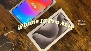 iPhone 15 Pro Max | White Titanium Unboxing
