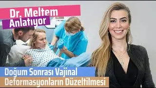 Doğum Sonrası Vajinal Deformasyonların Düzeltilmesi. Perinoplasti Ameliyatı (Dr. Meltem Anlatıyor)