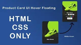 Learn How to Create A HTML - CSS Product Card UI Hover Floating