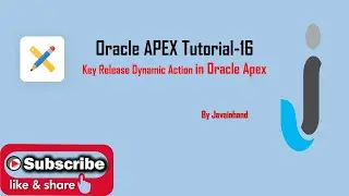 Oracle APEX Tutorial(16)-Key Release Dynamic Action Part-8 in Oracle APEX | Javainhand