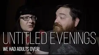 Untitled Evenings: We Had Adults Over!