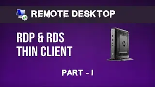 RDP & RDS |  Thin Client | Thin Client Architect | Remote Desktop | Part  1