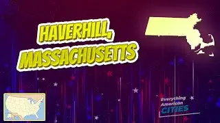 Haverhill, Massachusetts ⭐️🌎 AMERICAN CITIES 🌎⭐️