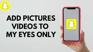 How to Add Pictures and Videos to My Eyes Only on Snapchat 2024