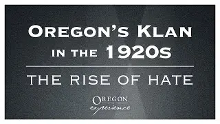 Oregon's Klan in the 1920s: The rise of hate | Oregon Experience