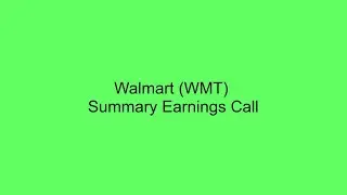 Walmart (WMT)  Summary Earnings Call