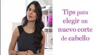 Tips para elegir un nuevo corte de cabello - How to pick your haircut
