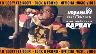 Lil Goofy (TZ Goof) - Fuck a Friend - Official Music Video