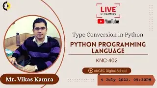 TYPE CONVERSION IN PYTHON || PYTHON PROGRAMMING LANGUAGE || MR. VIKAS KAMRA || AKGEC