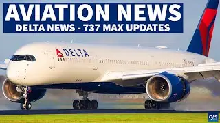 DELTA NEWS - 737 MAX UPDATES | Aviation News