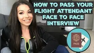 HOW TO PASS YOUR FACE TO FACE FLIGHT ATTENDANT INTERVIEW 2018