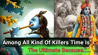Among All Kind Of Killers, Time Is The Ultimate Because Time.....| Lord Shree Krishna|