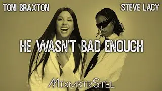 Toni Braxton vs. Steve Lacy - He Wasn't Bad Enough (Mashup Music Video)