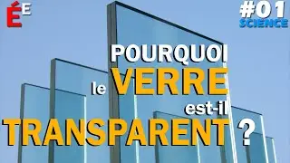 Pourquoi le Verre est-il Transparent ? #01 Science