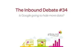 Inbound Debate #34 - Is Google going to hide more data?