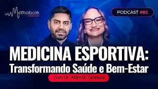 Medicina Esportiva de Verdade! Muito além do que você imagina!  | Methabolik #82 com Márcio Tannure