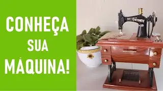Conheça sua máquina! #iniciantenacostura