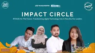 Impact Circle #YOUthForTheFuture : Transforming Digital Technology Into a New Era For Leader