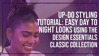 Up-Do Styling Tutorial: Easy Day to Night Looks using the Design Essentials Classic Collection