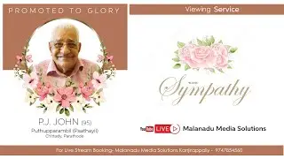 Funeral Service Live - P.J John (95) Puthupparambil (Paathayil) Chittady Parathode DAY -1