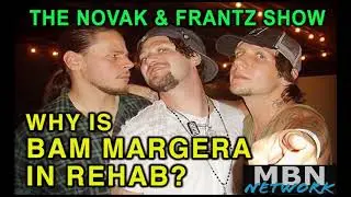WHY IS BAM MARGERA IN REHAB? Brandon Novak & Joe Frantz show