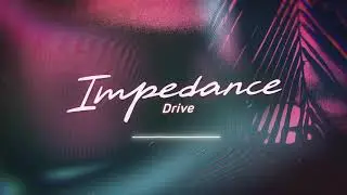Impedance - Drive (Audio)