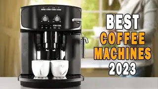 Best Coffee Machines in 2023 : Top Coffee Machines for Everyone