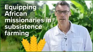 Equipping African missionaries in subsistence farming