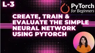 L-3 | Create, train and evaluate the Simple neural network using Pytorch