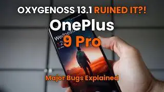 OxygenOS 13.1 RUINED My OnePlus 9 Pro?! 😡 Major Bugs Explained