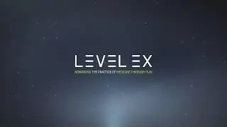 Level Ex: Advancing the practice of medicine through play