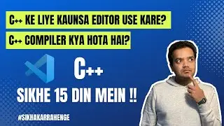 Environment Setup and Compiler Overview | Programming with C++(Hindi) lecture-3