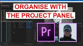 Organise your Premiere Project with the Project Panel