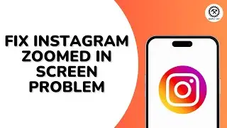 How to Fix Instagram Zoomed in Screen Problem