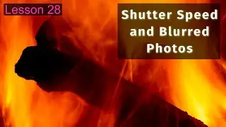 Shutter Speed and Blurred Photos - Lesson 28 Phone to Camera Course