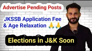 Advertise all the Pending Posts || Elections in J&K Soon // JKSSB Application fee and Age Relaxation