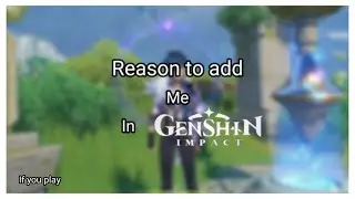 Reason to add me in genshin ✨