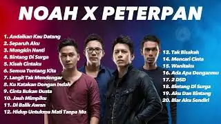Lagu Pilihan Noah x Peterpan | Album Terbaik Noah | Lagu Populer
