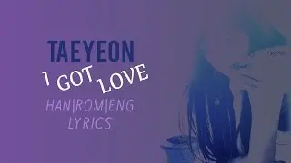 Taeyeon (태연) - I Got Love  [HAN|ROM|ENG|LYRICS]