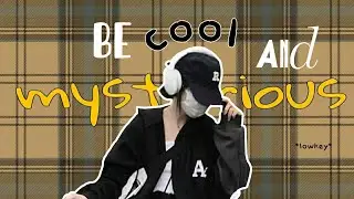 how to be cool and mysterious😎 (lowkey life!!)