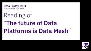 Reading of the Future of Data Platforms is the Data Mesh - Data Friday 3x01