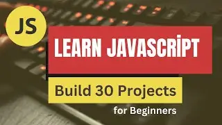 Build 30 Projects in Javascript for Beginners