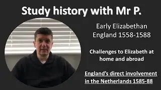 Early Elizabethan England- England’s direct involvement in the Netherlands 1585-88